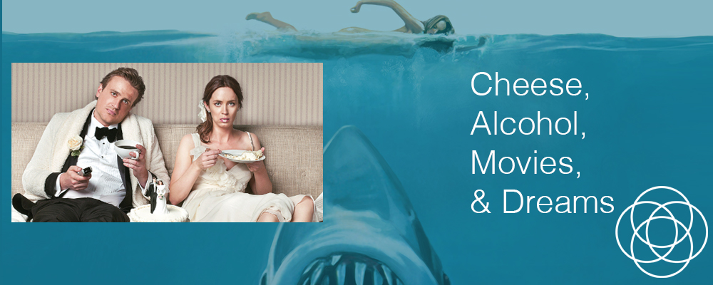 Cheese, alcohol, movies and dreams Cheese, alcohol, movies and dreams