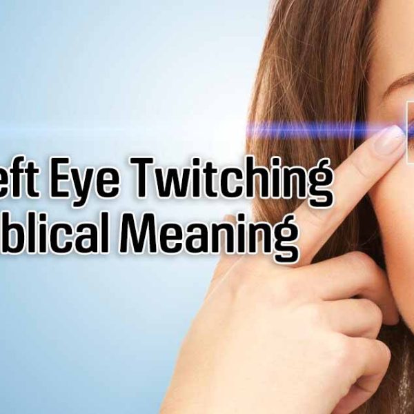 Left Eye Twitching Biblical Meaning